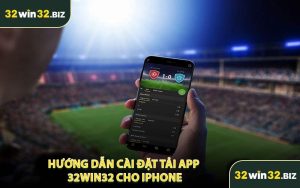 Hướng Dẫn Cài Đặt Tải App 32WIN32 Cho iPhone