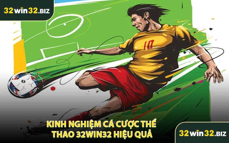 Kinh Nghiệm Cá Cược Thể Thao 32WIN32 Hiệu Quả