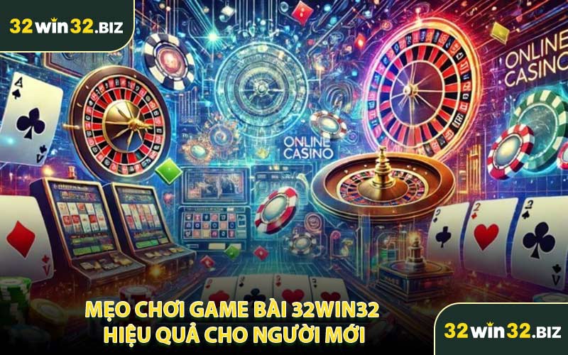 Mẹo Chơi Game Bài 32WIN32 Hiệu Quả Cho Người Mới
