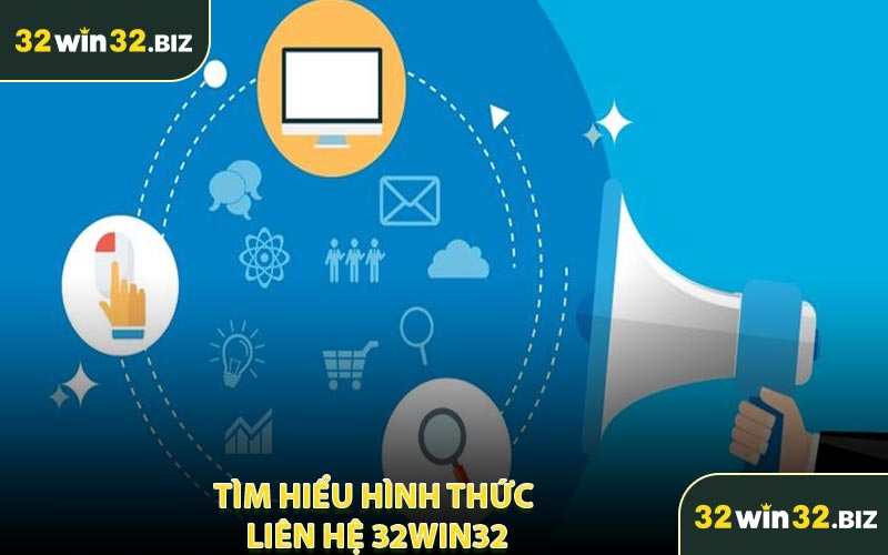 Tìm Hiểu Hình Thức Liên Hệ 32WIN32