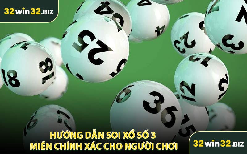 Hướng Dẫn Soi Xổ Số 3 Miền Chính Xác Cho Người Chơi