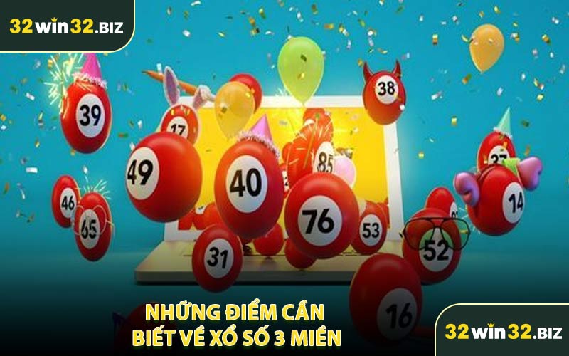 Những Điểm Cần Biết Về Xổ Số 3 Miền