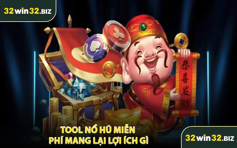 Tool Nổ Hũ Miễn Phí Mang Lại Lợi Ích Gì